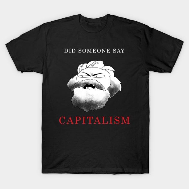 Did Someone Say Capitalism? T-Shirt by JKHarrison